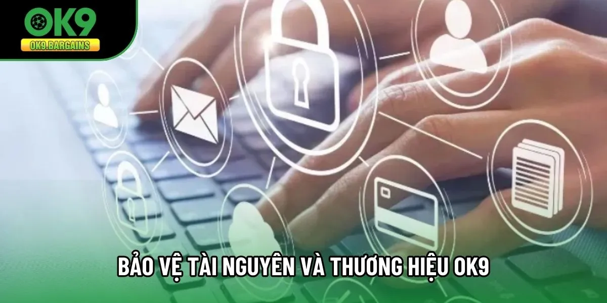 Bảo vệ tài nguyên và thương hiệu OK9