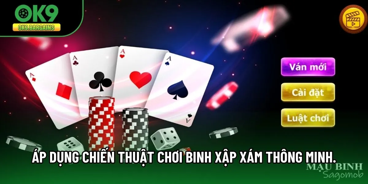 Áp dụng chiến thuật chơi Binh Xập Xám thông minh