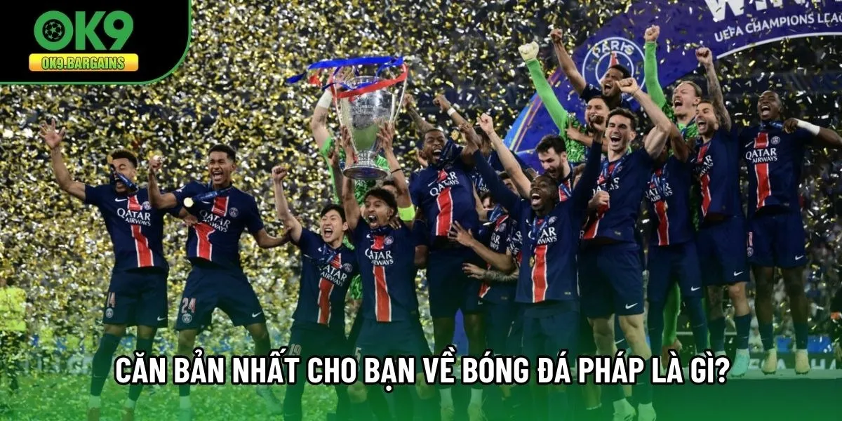 Căn bản nhất cho bạn về bóng đá pháp là gì?