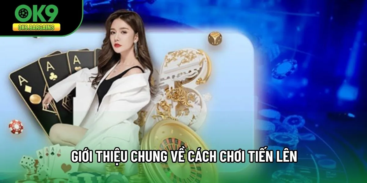Giới thiệu chung về cách chơi tiến lên