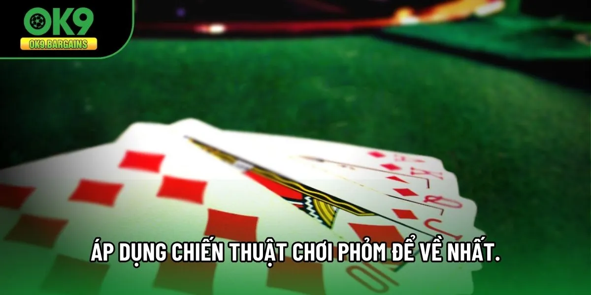 Áp dụng chiến thuật Chơi Phỏm để về nhất