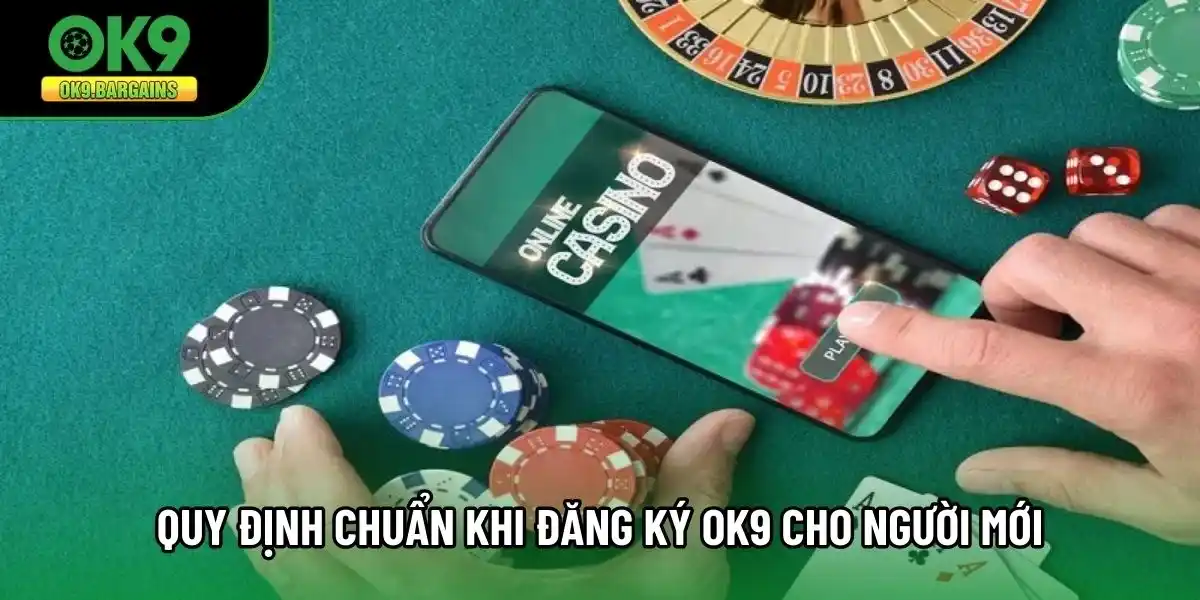 Quy định chuẩn khi đăng ký OK9 cho người mới