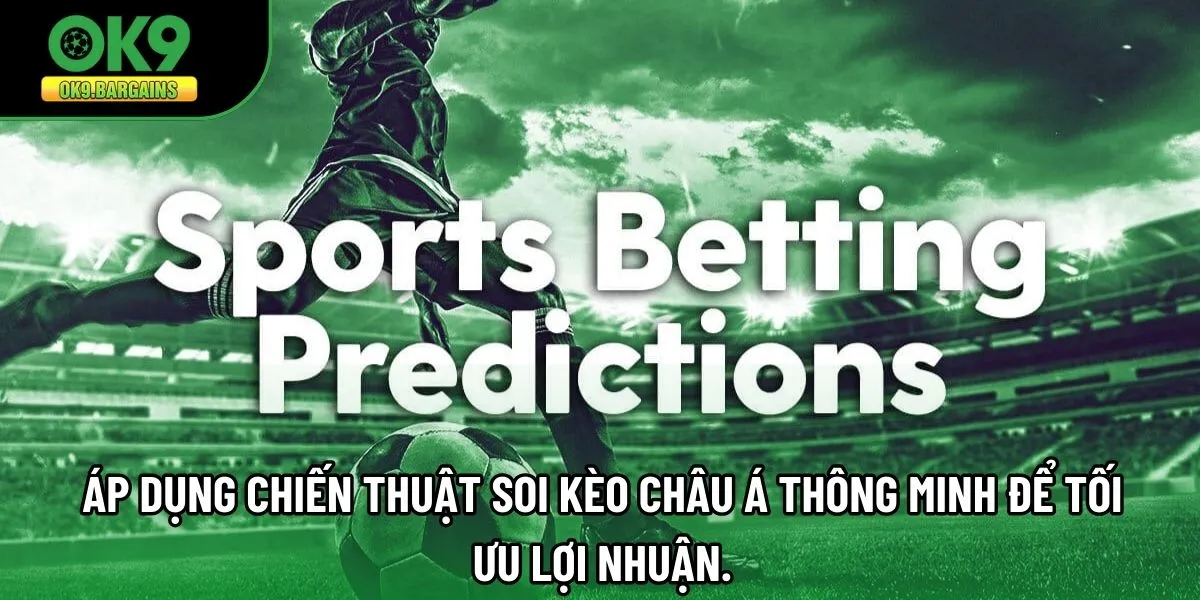 Áp dụng chiến thuật soi Kèo Châu Á thông minh để tối ưu lợi nhuận
