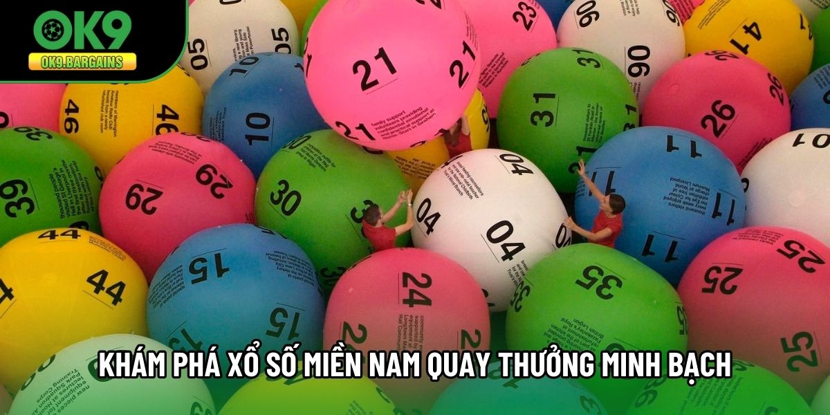 Khám phá xổ số miền nam quay thưởng minh bạch