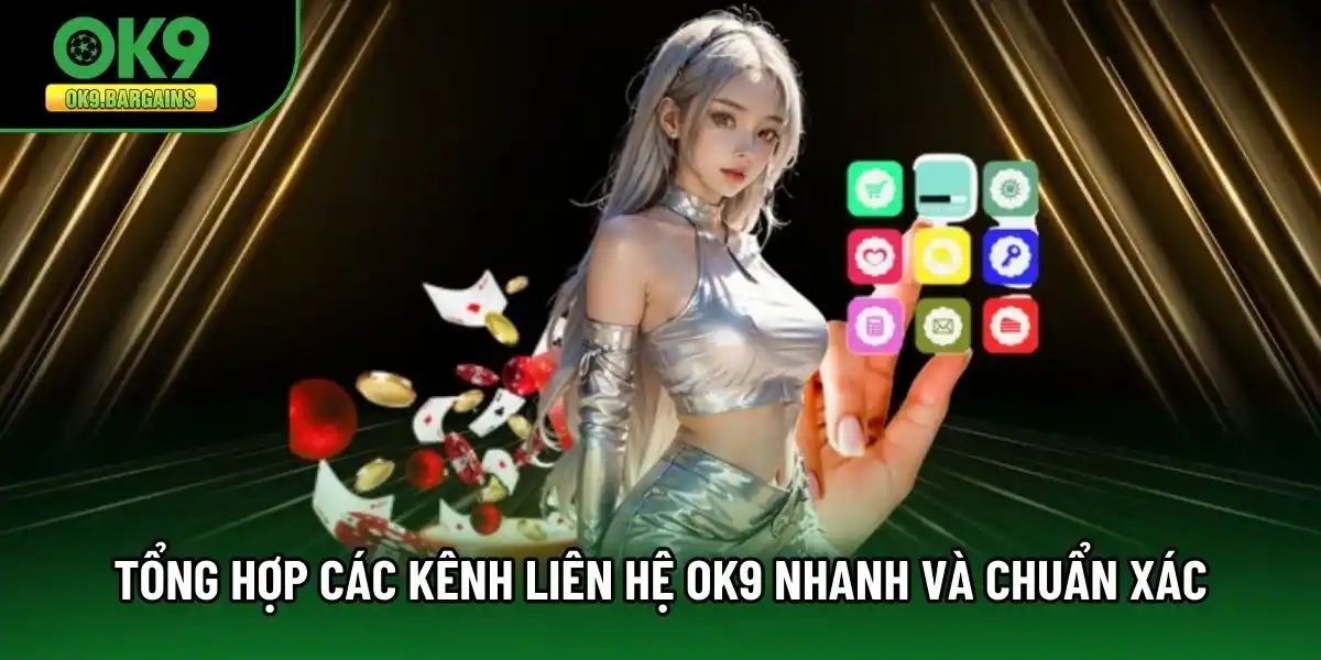 Tổng hợp các kênh liên hệ OK9 nhanh và chuẩn xác