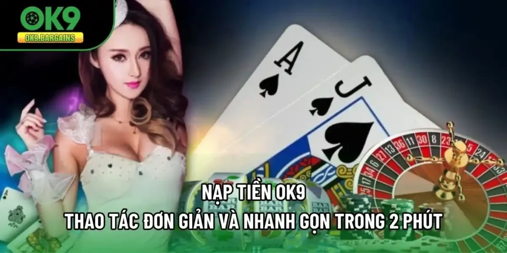 Nạp Tiền OK9 - Thao Tác Đơn Giản Và Nhanh Gọn Trong 2 Phút