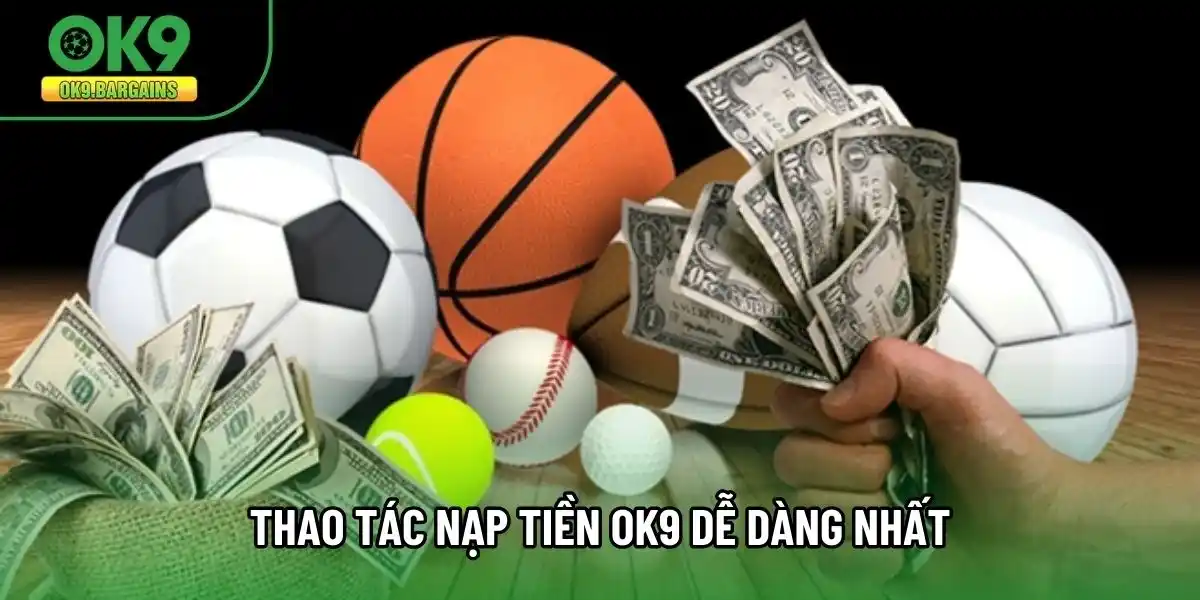 Thao tác nạp tiền OK9 dễ dàng nhất