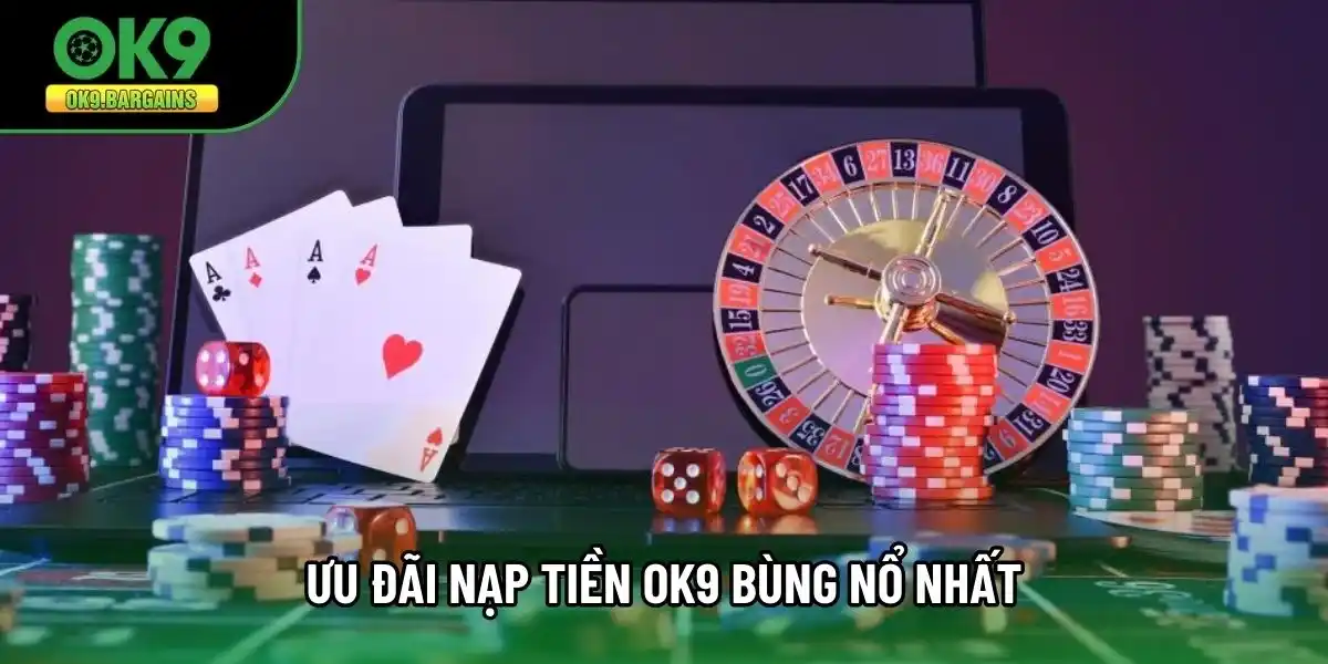 Ưu đãi nạp tiền OK9 bùng nổ nhất