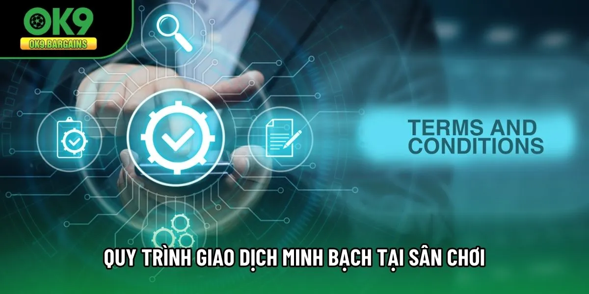 Quy trình giao dịch minh bạch tại sân chơi