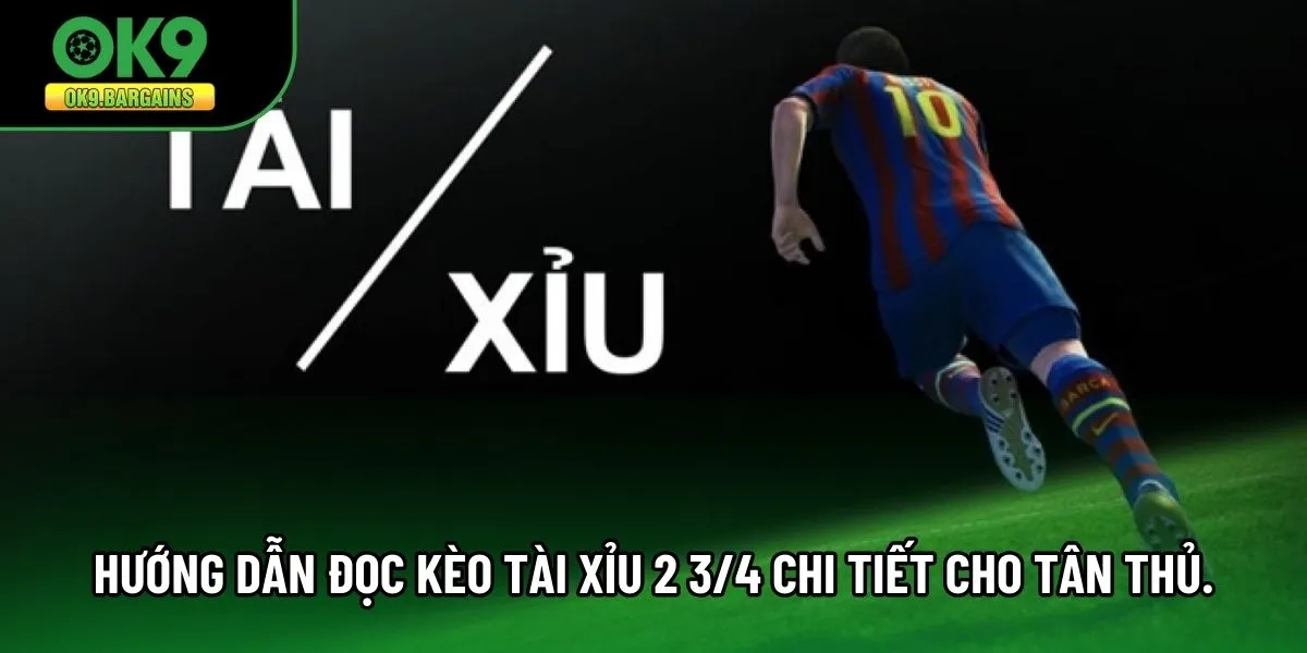 Hướng dẫn đọc kèo Tài Xỉu 2 3/4 chi tiết cho tân thủ