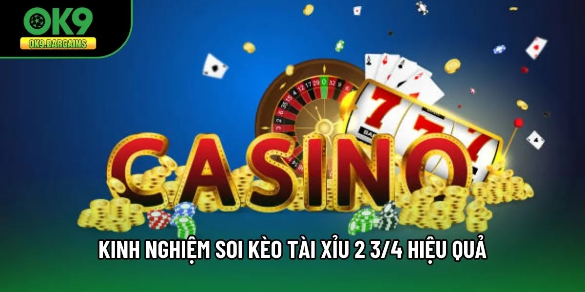Kinh Nghiệm Soi Kèo Tài Xỉu 2 3/4 Hiệu Quả