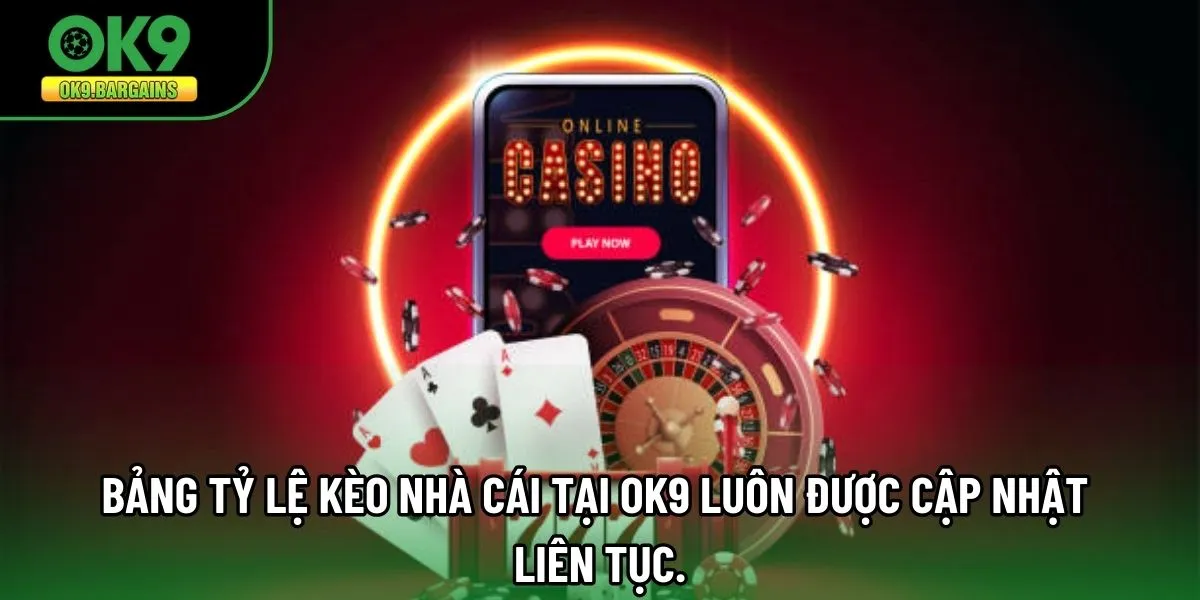 Bảng tỷ lệ kèo nhà cái tại OK9 luôn được cập nhật liên tục