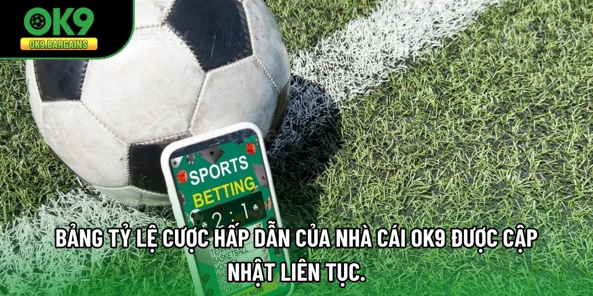 Bảng tỷ lệ cược hấp dẫn của nhà cái OK9 được cập nhật liên tục