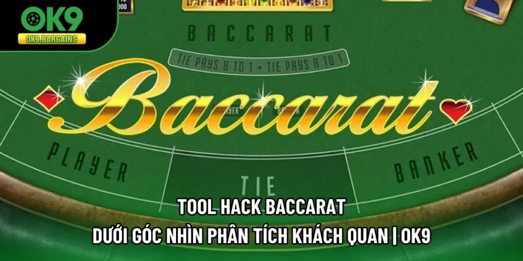 Tool Hack Baccarat Dưới Góc Nhìn Phân Tích Khách Quan Từ OK9