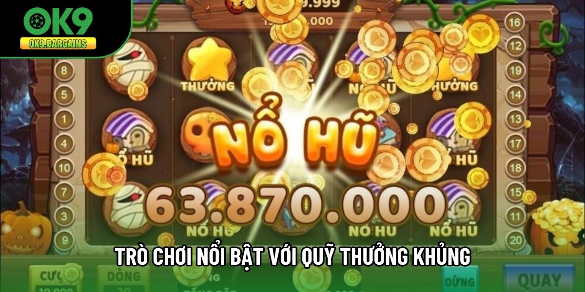 Trò chơi nổi bật với quỹ thưởng khủng